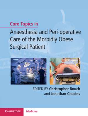 Core Topics in Anaesthesia and Peri-operative Care of the Morbidly Obese Surgical Patient de Christopher Bouch