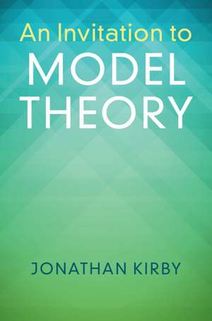 An Invitation to Model Theory de Jonathan Kirby