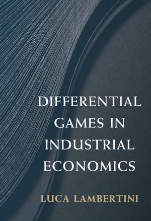 Differential Games in Industrial Economics de Luca Lambertini