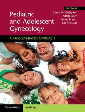 Pediatric and Adolescent Gynecology: A Problem-Based Approach de Sarah M. Creighton