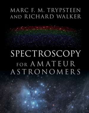 Spectroscopy for Amateur Astronomers: Recording, Processing, Analysis and Interpretation de Marc F. M. Trypsteen