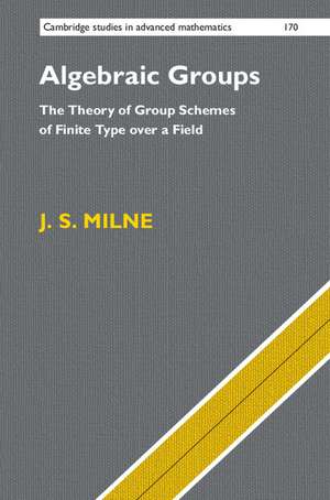 Algebraic Groups: The Theory of Group Schemes of Finite Type over a Field de J. S. Milne