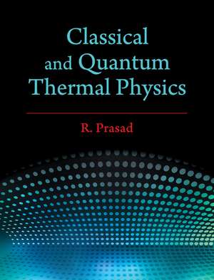 Classical and Quantum Thermal Physics de R. Prasad