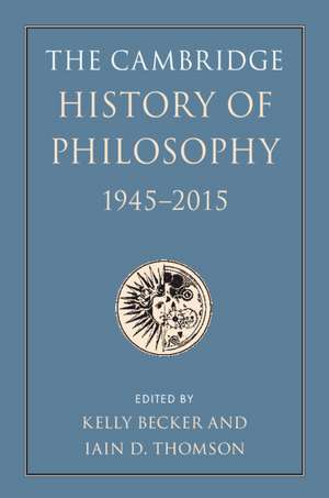 The Cambridge History of Philosophy, 1945–2015 de Kelly Becker