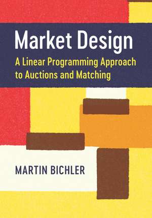 Market Design: A Linear Programming Approach to Auctions and Matching de Martin Bichler