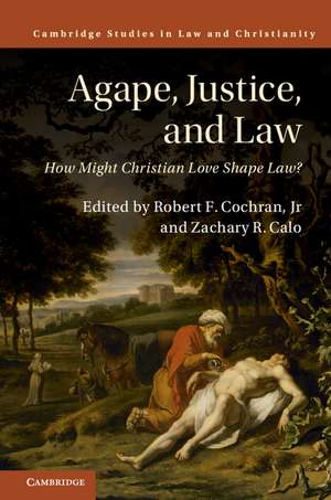 Agape, Justice, and Law: How Might Christian Love Shape Law? de Robert F. Cochran, Jr