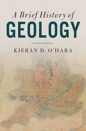 A Brief History of Geology de Kieran D. O'Hara