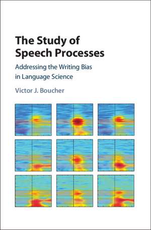 The Study of Speech Processes: Addressing the Writing Bias in Language Science de Victor J. Boucher