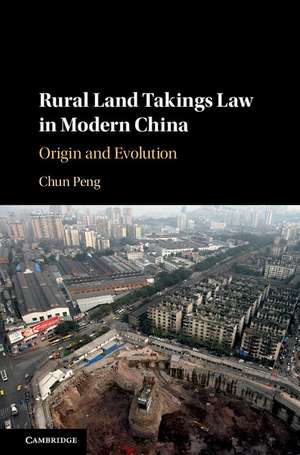 Rural Land Takings Law in Modern China: Origin and Evolution de Chun Peng