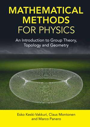 Mathematical Methods for Physics: An Introduction to Group Theory, Topology and Geometry de Esko Keski-Vakkuri