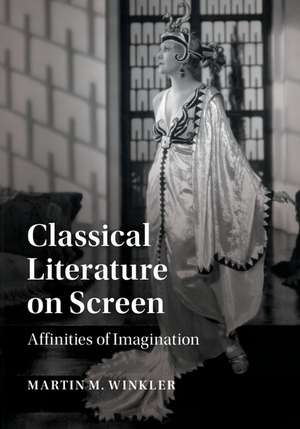 Classical Literature on Screen: Affinities of Imagination de Martin M. Winkler