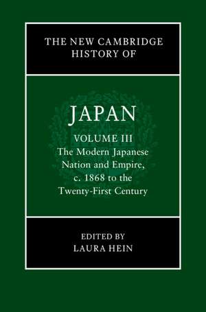 The New Cambridge History of Japan: Volume 3, The Modern Japanese Nation and Empire, c.1868 to the Twenty-First Century de Laura Hein