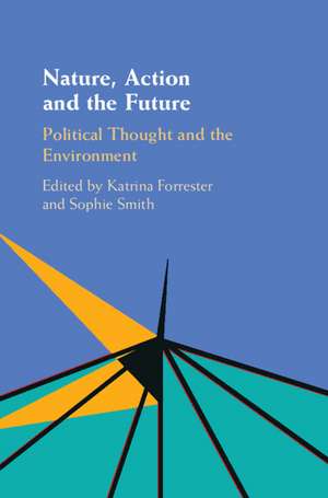 Nature, Action and the Future: Political Thought and the Environment de Katrina Forrester