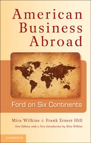 American Business Abroad: Ford on Six Continents de Mira Wilkins