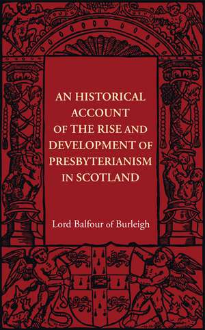 An Historical Account of the Rise and Development of Presbyterianism in Scotland de Alexander Hugh Bruce