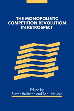 The Monopolistic Competition Revolution in Retrospect de Steven Brakman