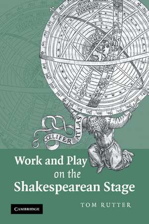 Work and Play on the Shakespearean Stage de Tom Rutter