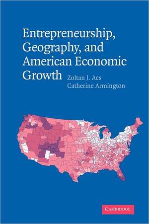 Entrepreneurship, Geography, and American Economic Growth de Zoltan J. Acs