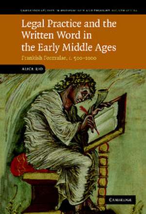 Legal Practice and the Written Word in the Early Middle Ages: Frankish Formulae, c.500–1000 de Alice Rio