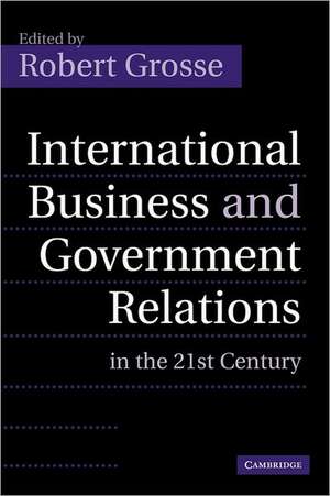 International Business and Government Relations in the 21st Century de Robert Grosse