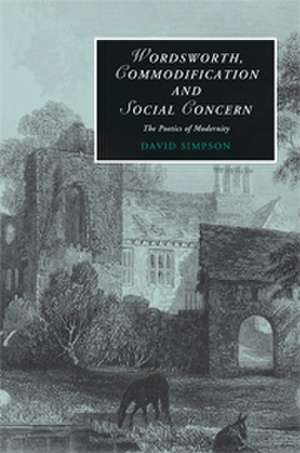 Wordsworth, Commodification, and Social Concern: The Poetics of Modernity de David Simpson