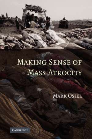 Making Sense of Mass Atrocity de Mark Osiel