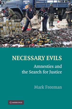 Necessary Evils: Amnesties and the Search for Justice de Mark Freeman