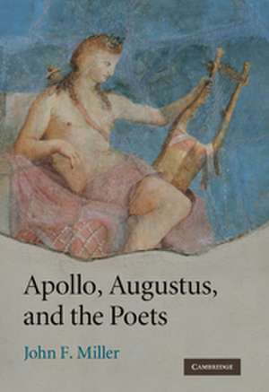 Apollo, Augustus, and the Poets de John F. Miller