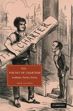 The Poetry of Chartism: Aesthetics, Politics, History de Mike Sanders