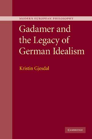 Gadamer and the Legacy of German Idealism de Kristin Gjesdal