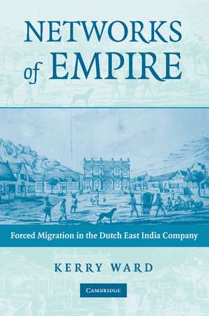 Networks of Empire: Forced Migration in the Dutch East India Company de Kerry Ward