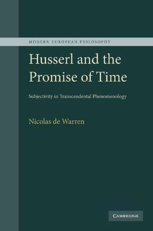 Husserl and the Promise of Time: Subjectivity in Transcendental Phenomenology de Nicolas de de Warren