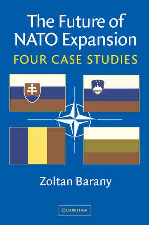 The Future of NATO Expansion: Four Case Studies de Zoltan Barany