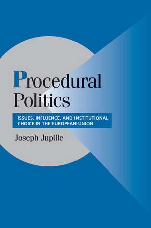 Procedural Politics: Issues, Influence, and Institutional Choice in the European Union de Joseph Jupille