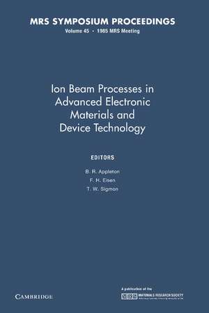 Ion Beam Processes in Advanced Electronic Materials and Device Technology: Volume 45 de B. R. Appleton