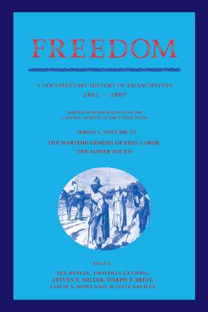 Freedom: Volume 3, Series 1: The Wartime Genesis of Free Labour: The Lower South: A Documentary History of Emancipation, 1861–1867 de Ira Berlin