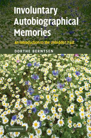 Involuntary Autobiographical Memories: An Introduction to the Unbidden Past de Dorthe Berntsen