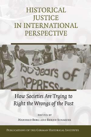 Historical Justice in International Perspective: How Societies Are Trying to Right the Wrongs of the Past de Manfred Berg