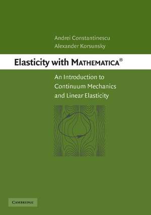 Elasticity with Mathematica ®: An Introduction to Continuum Mechanics and Linear Elasticity de Andrei Constantinescu