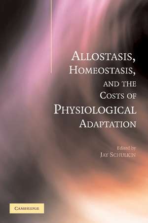 Allostasis, Homeostasis, and the Costs of Physiological Adaptation de Jay Schulkin