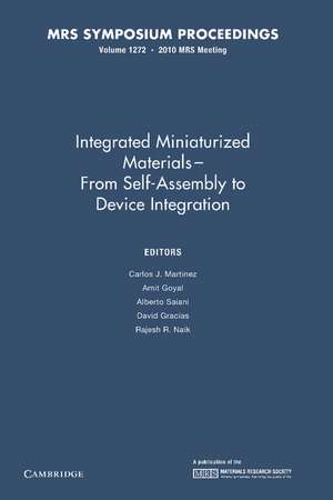 Integrated Miniaturized Materials: Volume 1272: From Self-Assembly to Device Integration de Carlos J. Martinez