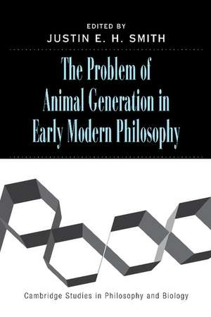 The Problem of Animal Generation in Early Modern Philosophy de Justin E. H. Smith