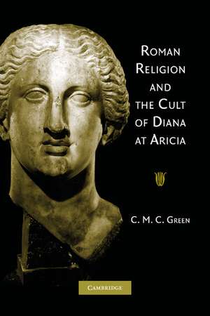 Roman Religion and the Cult of Diana at Aricia de C. M. C. Green