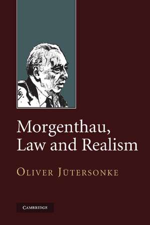 Morgenthau, Law and Realism de Oliver Jütersonke