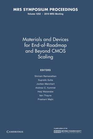 Materials and Devices for End-of-Roadmap and Beyond CMOS Scaling: Volume 1252 de Shriram Ramanathan