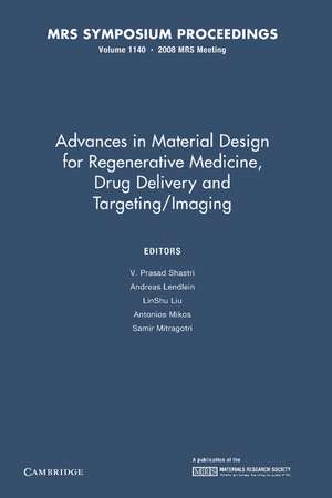 Advances in Material Design for Regenerative Medicine, Drug Delivery and Targeting/Imaging: Volume 1140 de V. Prasad Shastri