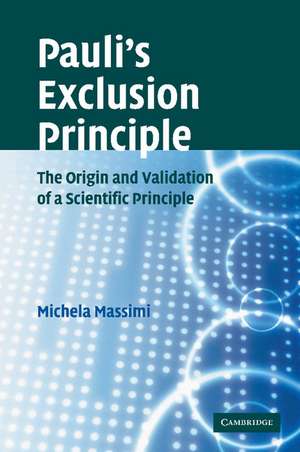 Pauli's Exclusion Principle: The Origin and Validation of a Scientific Principle de Michela Massimi