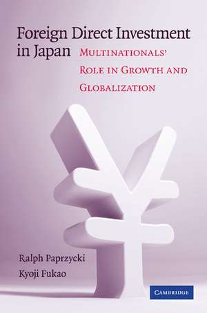 Foreign Direct Investment in Japan: Multinationals' Role in Growth and Globalization de Ralph Paprzycki