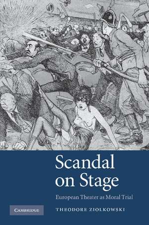 Scandal on Stage: European Theater as Moral Trial de Theodore Ziolkowski