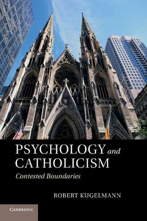 Psychology and Catholicism: Contested Boundaries de Robert Kugelmann